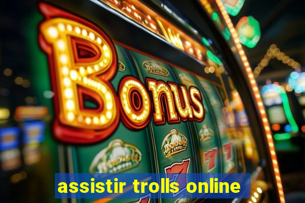 assistir trolls online